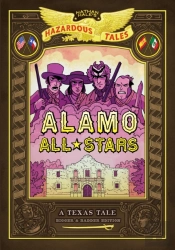 Alamo All-Stars: Bigger & Badder Edition (Nathan Hale'S Hazardous Tales #6)