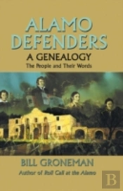 Alamo Defenders - A Genealogy: The People And Their Words