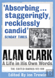Alan Clark: A Life In His Own Words
