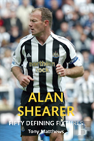 Alan Shearer Fifty Defining Fixtures
