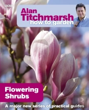 Alan Titchmarsh How To Garden: Flowering Shrubs