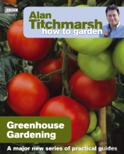 Alan Titchmarsh How To Garden: Greenhouse Gardening