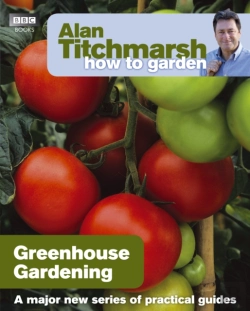 Bertrand.pt - Alan Titchmarsh How To Garden: Greenhouse Gardening