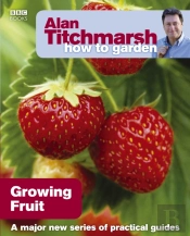 Alan Titchmarsh How To Garden: Growing Fruit