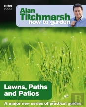 Alan Titchmarsh How To Garden: Lawns Paths And Patios