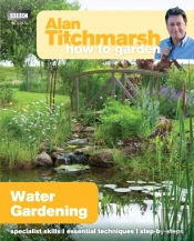 Alan Titchmarsh How To Garden: Water Gardening