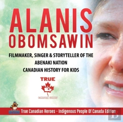 Bertrand.pt - Alanis Obomsawin - Filmmaker, Singer & Storyteller Of The Abenaki Nation Canadian History For Kids True Canadian Heroes - Indigenous People Of Canada Edition