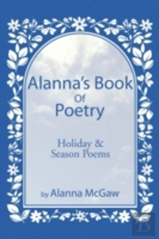 Alanna'S Book Of Poetry: Holiday & Seaso