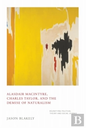 Alasdair Macintyre, Charles Taylor, And The Demise Of Naturalism