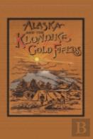 Alaska And The Klondike Goldfields