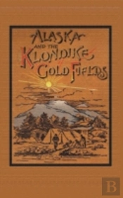 Alaska And The Klondike Goldfields
