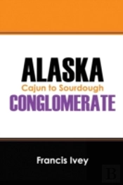 Alaska Conglomerate: Cajun To Sourdough