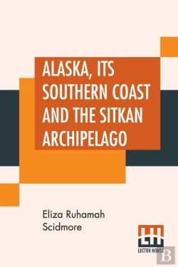 Bertrand.pt - Alaska, Its Southern Coast And The Sitkan Archipelago