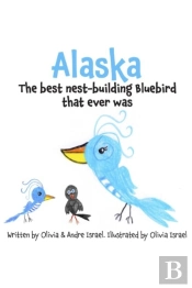 Alaska, The Best Nest-Building Bluebird That Ever Was