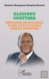 Alassane Ouattara : Bâtisseur Infatigable D'Une Côte D'Ivoire Unie Et Prospère