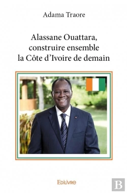 Bertrand.pt - Alassane Ouattara, Construire Ensemble La Cote D'Ivoire De Demain
