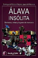 Álava Insólita. Símbolos, Mitos Y Lugares De Memoria