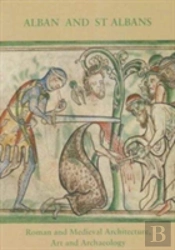 Alban And St Albans: Roman And Medieval Architecture, Art And Archaeology: V. 24