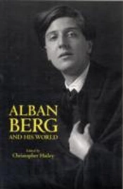 Alban Berg And His World