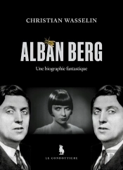 Alban Berg : Une Biographie Fantastique