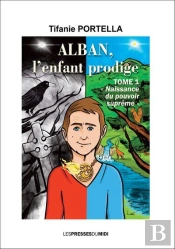 Alban, L'Enfant Prodige Tome 1 : 'Naissance Du Pouvoir Suprême'