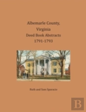 Albemarle County, Virginia Deed Book Abstracts 1791-1793