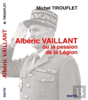 Alberic Vaillant Ou La Passion De La Legion