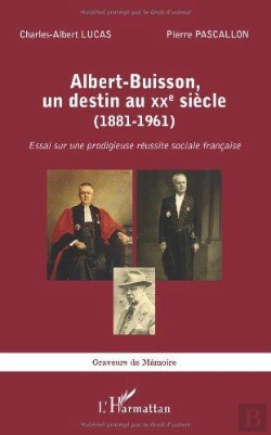 Bertrand.pt - Albert Buisson, Un Destin Au Xxe Siècle ; 1881-1961, Essai Sur Une Prodigieuse Réussite Sociale