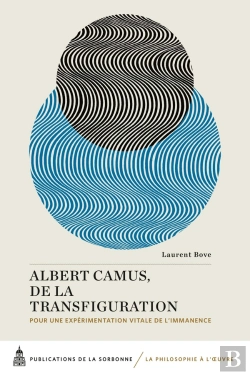 Bertrand.pt - Albert Camus, De La Transfiguration : Pour Une Expérimentation Vitale De L'Immanence