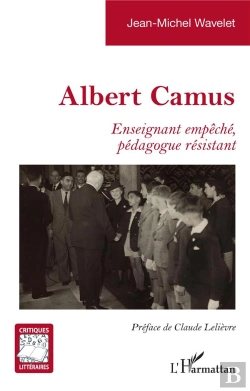 Bertrand.pt - Albert Camus : Enseignant Empêché, Pédagogue Résistant