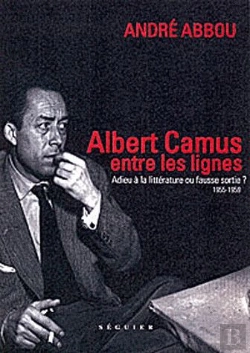 Bertrand.pt - Albert Camus, Entre Les Lignes ; 1955-1959 ; Adieu À La Littérature Ou Fausse Sortie?