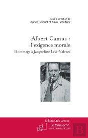 Albert Camus : L'Exigence Morale ; Hommage À Jacqueline Lévi-Valensi