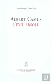 Albert Camus, L'Exil Absolu