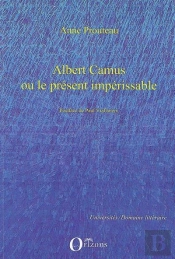 Albert Camus Ou Le Présent Impérissable