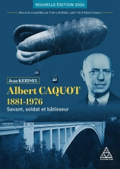 Albert Caquot (1881-1976) : Savant, Soldat Et Bâtisseur