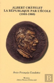 Albert Châtelet ; La République Par L'École (1883-1960)