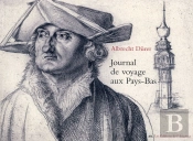 Albert Durer ; Journal De Voyage Aux Pays-Bas