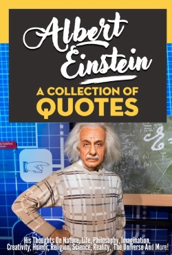 Bertrand.pt - Albert Einstein: A Collection Of Quotes - His Thoughts On Nature, Life, Philosophy, Imagination, Creativity, Humor, Religion, Science, Reality, The Universe And More!