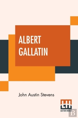 Bertrand.pt - Albert Gallatin: Edited By John T. Morse, Jr.