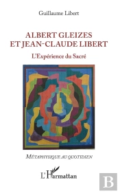 Albert Gleizes Et Jean-Claude Libert - L'Experience Du Sacre