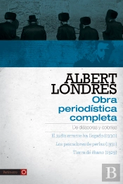 Albert Londres - Obra Periodística Completa. Vol.1