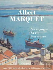 Albert Marquet, Ses Voyages , Sa Vie, Son Oeuvre
