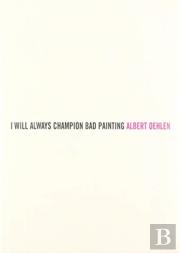 Albert Oehlen: I Will Always Champion Good Painting/I Will Always Champion Bad Painting