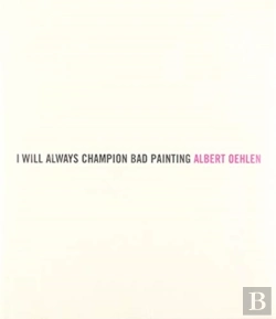 Bertrand.pt - Albert Oehlen: I Will Always Champion Good Painting/I Will Always Champion Bad Painting