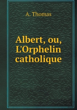 Bertrand.pt - Albert, Ou, L'Orphelin Catholique