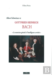 Albert Schweitzer Et Gottfried Heinrich Bach, Le Musicien Génial À L'Intelligence Arrêtée