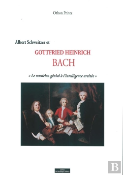 Bertrand.pt - Albert Schweitzer Et Gottfried Heinrich Bach, Le Musicien Génial À L'Intelligence Arrêtée
