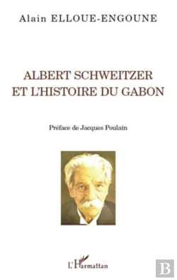 Bertrand.pt - Albert Schweitzer Et L'Histoire Du Gabon