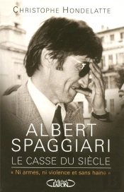 Albert Spaggiari, Le Casse Du Siècle ; Ni Armes, Ni Violence Et Sans Haine