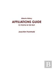 Alberta History: Affiliations Guide To People In The Past